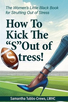 How To Kick The "S" Out of Stress! Women's Little Black Book for Strutting Stress