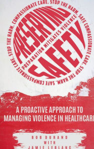 Title: Preserving Safety: A Proactive Approach to Managing Violence in Healthcare, Author: Bob Durand