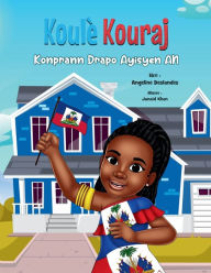 Title: Koulï¿½ Kouraj: Konprann Drapo Ayisyen an, Author: Angeline Deslandes