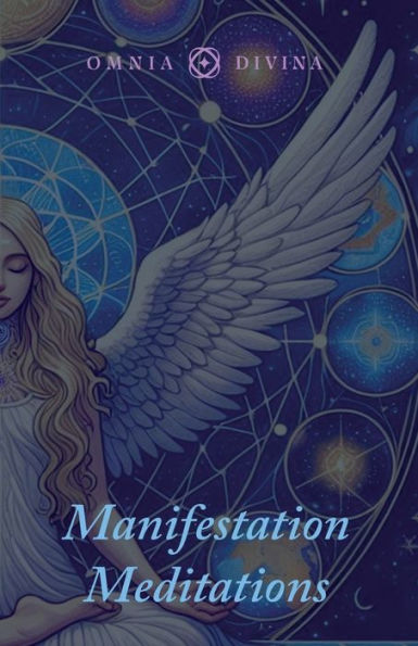 Manifestation Meditations: A Guide to Scripting and Other Manifestation Techniques