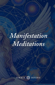 Title: Manifestation Meditations: A Guide to Scripting and Other Manifestation Techniques, Author: Omnia Divina