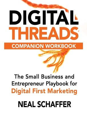 Digital Threads Companion Workbook: A Step-by-Step Guide for The Small Business and Entrepreneur Playbook for Digital First Marketing