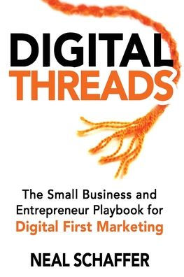 Digital Threads: The Small Business and Entrepreneur Playbook for First Marketing