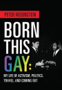 Born This Gay: My Life of Activism, Politics, Travel, and Coming Out