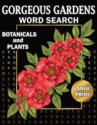 Title: Gorgeous Gardens- Botanicals and Plants Large Print Word Search: Relaxing and Fun Diverse Themed Puzzle Book for Adults Seniors and Teens, Author: MindCookie