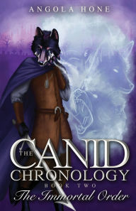 Title: The Canid Chronology Book Two: The Immortal Order, Author: Angola Hone