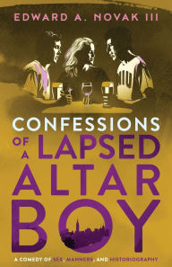 Title: Confessions of a Lapsed Altar Boy, Author: Edward A Novak