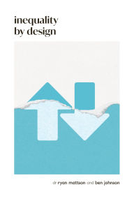 Title: Inequality by Design: How a Rigged Economy Fractures America and What We Can Do About It, Author: Ben Johnson MD