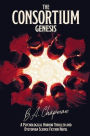 The Consortium - Genesis: A Psychological Horror Thriller and Dystopian Science Fiction Novel