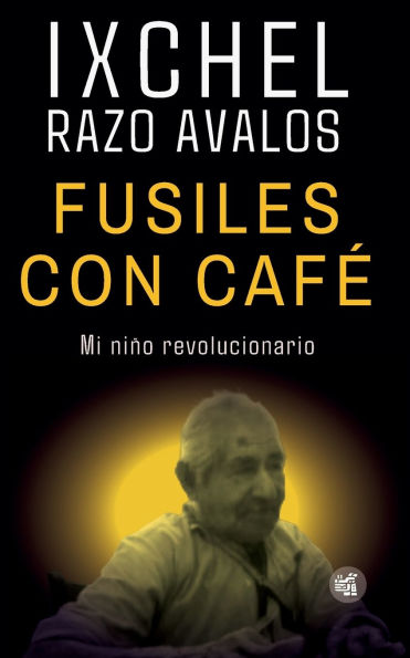 Fusiles con café: Mi niño revolucionario