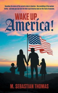 Title: Wake Up, America!, Author: M Sebastian Thomas