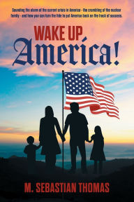 Title: Wake Up, America!, Author: M Sebastian Thomas