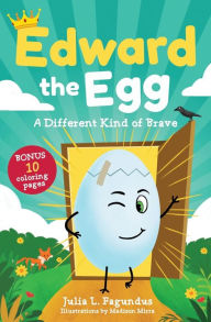 Title: Edward the Egg: A Different Kind of Brave, Author: Julia Fagundus