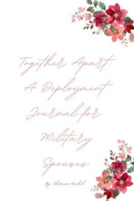 Title: Together Apart: A Deployment Journal for Military Spouses, Author: Clarissa Rachel