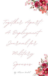 Title: Together Apart: A Deployment Journal for Military Spouses, Author: Clarissa Rachel