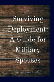 Title: Surviving Deployment: A Guide for Military Spouses, Author: Clarissa Rachel