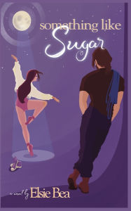 Title: Something Like Sugar, Author: Elsie Bea