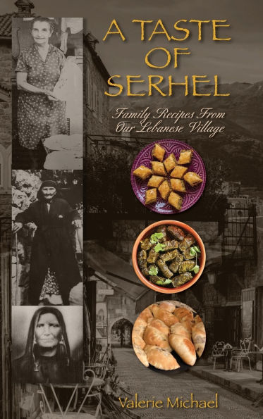 A Taste of Serhel: Family Recipes From Our Lebanese Village