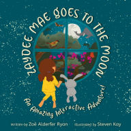Title: Zaydee Mae Goes To The Moon: An Amazing Interactive Adventure!, Author: Zoï Alderfer Ryan