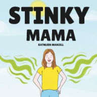 Title: Stinky Mama: A silly story about a Mama who never has time for a shower, Author: Kathleen Marcell