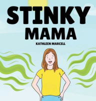 Title: Stinky Mama: A silly story about a Mama who never has time for a shower, Author: Kathleen Marcell