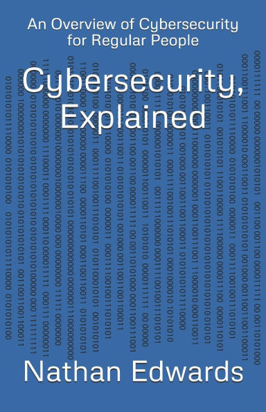 Cybersecurity, Explained: An Overview of Cybersecurity for Regular People