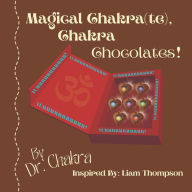 Title: Magical Chakra(te), Chakra Chocolates!: A delicious tongue twister book sprinkled with some Do's and Don'ts of being a new business owner. Inspired by Liam Thompson, Author: Chakra