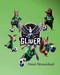 Title: The Glider United Soccer Team, Author: Omid Moneishedi