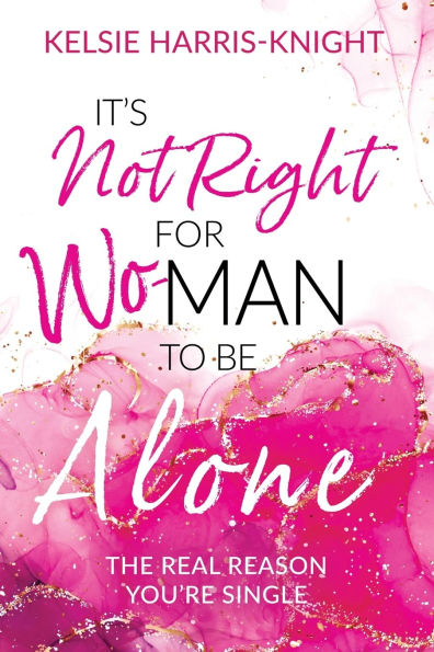 It's Not Right for Wo-Man to Be Alone: The Real Reason You're Single