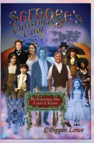 Download ebook for kindle free Scrooge's Christmas Carol: Releasing the Last Chain 9798990659247 by C Pippin Lowe RTF (English Edition)