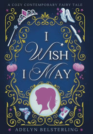 Title: I Wish I May, Author: Adelyn Belsterling