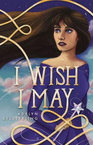 Title: I Wish I May, Author: Adelyn Belsterling