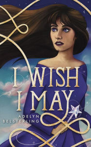 Title: I Wish I May, Author: Adelyn Belsterling