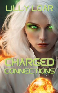 Title: Charged Connections, Author: Lilly Loar