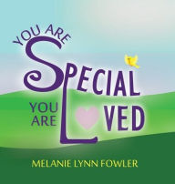 Title: You Are Special - You Are Loved, Author: Melanie Fowler