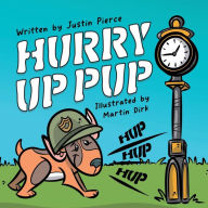 Title: Hurry Up Pup, Author: Justin Pierce