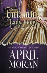 Title: Untaming Lady Violet, Author: April Moran