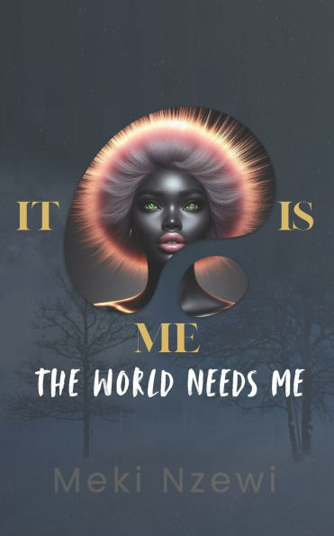 It Is Me!!: The world needs me