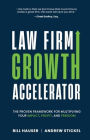 Law Firm Growth Accelerator: The Proven Framework for Multiplying Your Impact, Profit, and Freedom