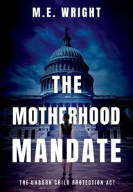 Title: The Motherhood Mandate, Author: M. E. Wright