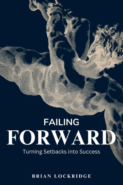 Failing Forward: Turning Setbacks into Success