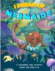 Title: I Dream of Mermaids: A Coloring and Activity Book for Kids 8-12, Author: N D Jones