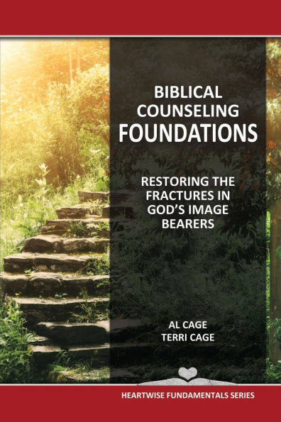 Biblical Counseling Foundations: Restoring The Fractures In God's Image Bearers