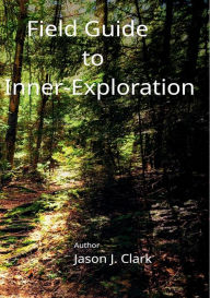 Free download ebook for iphone Field Guide to Inner-Exploration (English literature) 9798990738317 by Jason Clark PDF