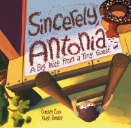 Title: Sincerely, Antonia: A Big Note from a Tiny Guest, Author: Cortney Cino