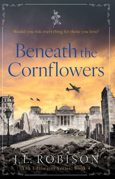 Beneath the Cornflowers: Edelweiss Series Book 4