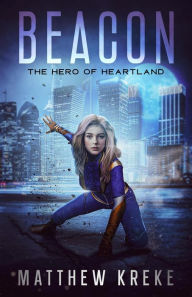 Title: Beacon - The Hero of Heartland, Author: Matthew Kreke