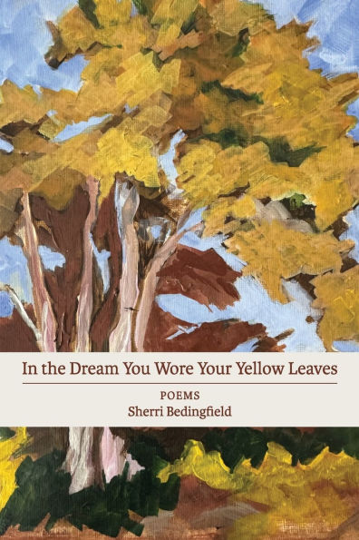 In the Dream You Wore Your Yellow Leaves: poems
