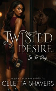 Title: Twisted Desire In Too Deep, Author: Geletta Shavers