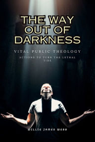 Title: The Way Out of Darkness: Vital Public Theology, Author: Willie James Webb